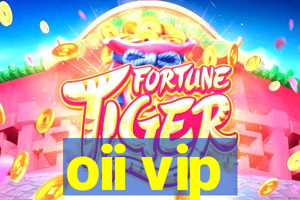 oii vip